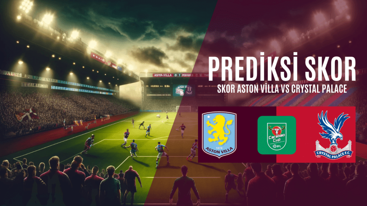 Prediksi Skor Aston Villa vs Crystal Palace