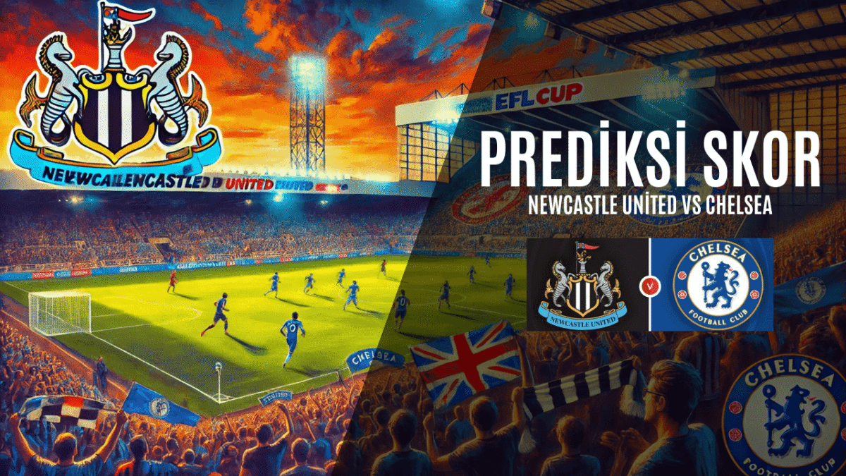 Prediksi Skor Newcastle United vs Chelsea