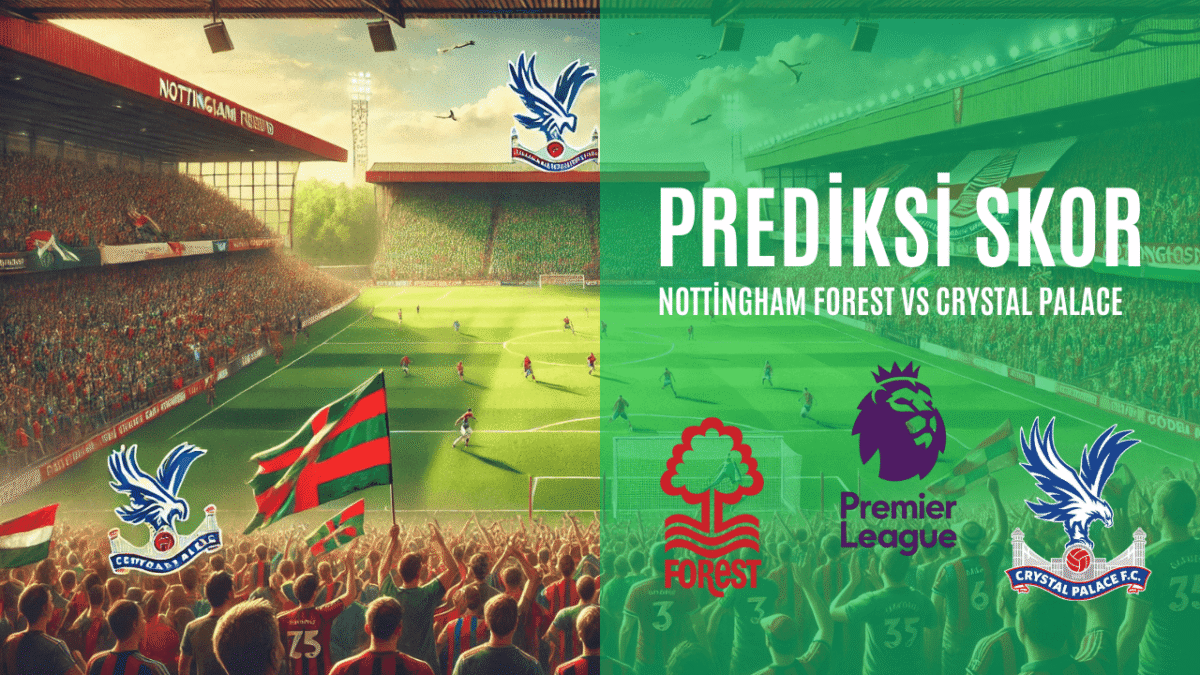 Prediksi Skor Nottingham Forest Vs Crystal Palace
