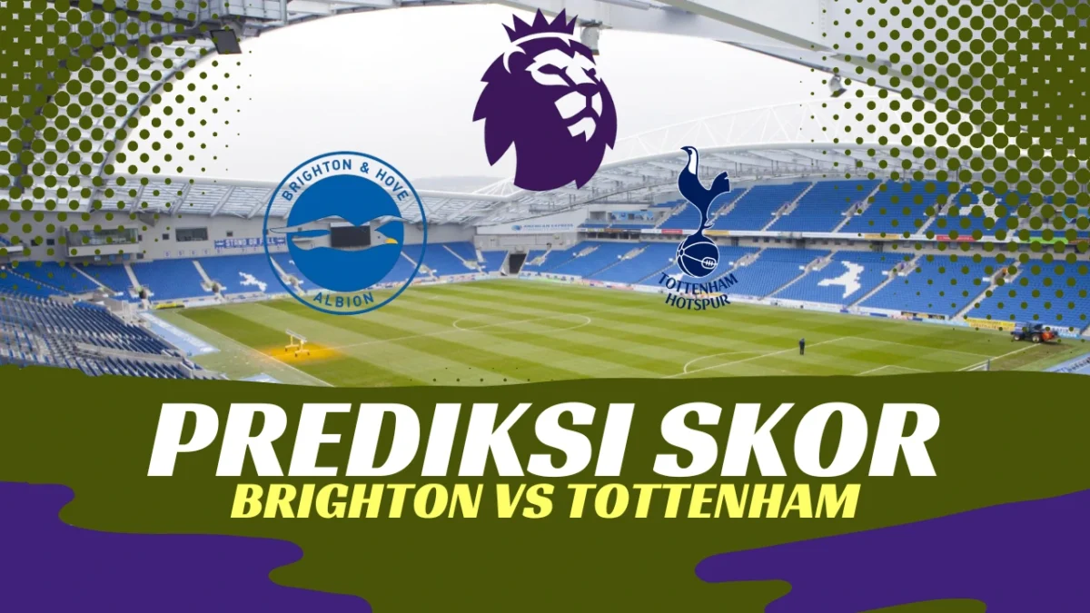 Preview Prediksi Skor Brighton vs Tottenham