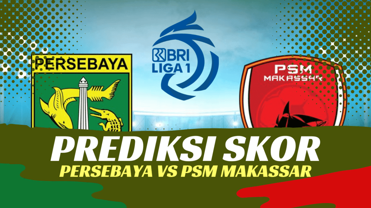 Prediksi Skor Persebaya vs PSM Liga 1