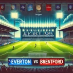 Prediksi Skor Everton vs Brentford