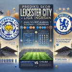 Prediksi Skor Leicester City vs Chelsea