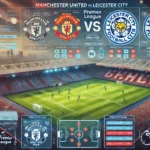 Prediksi Skor Man United vs Leicester City