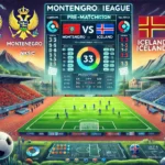 Prediksi Skor Montenegro vs Iceland