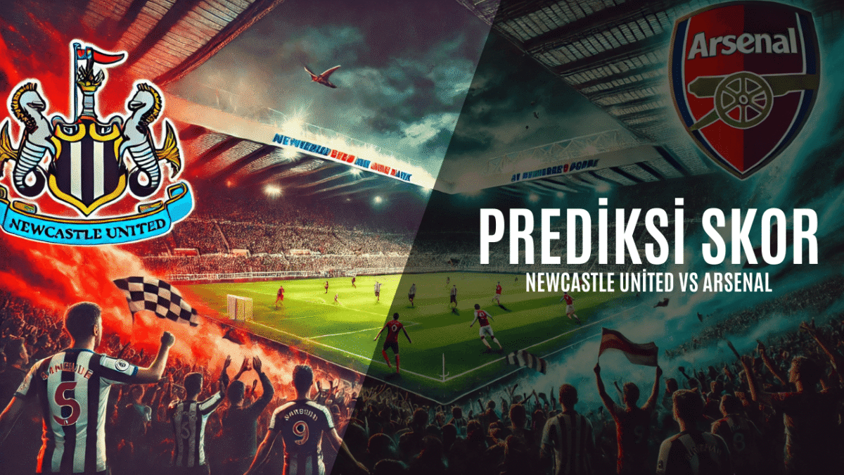 Prediksi Skor Newcastle United vs Arsenal
