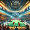 jadwal badminton malaysia masters 2025