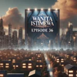 Wanita Istimewa episode 36